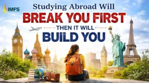 Studying Abroad Will Break You First, Then It Will Build You - Best Study Abroad Consultants in India Studying Abroad